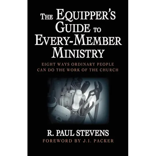 The Equipper's Guide to Every-Member Ministry: Eight Ways Ordinary People Can Do the Work of the Church - Paperback