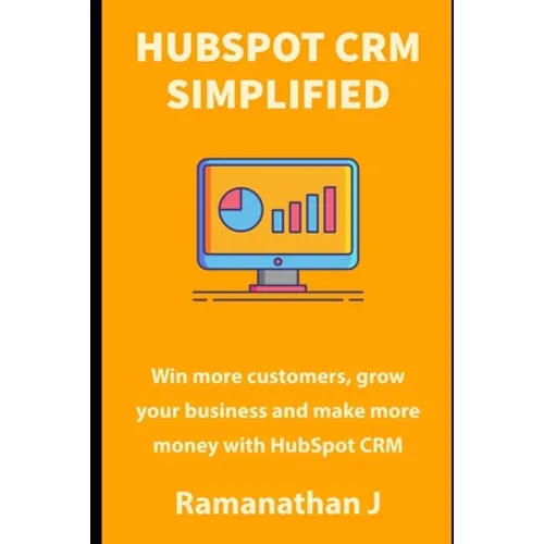 HubSpot CRM Simplified: Win more customers, grow your business and make more money with HubSpot CRM - Paperback