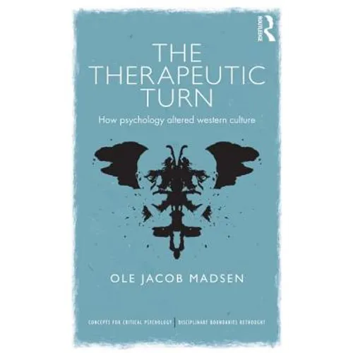 The Therapeutic Turn: How psychology altered Western culture - Paperback
