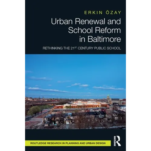 Urban Renewal and School Reform in Baltimore: Rethinking the 21st Century Public School - Paperback