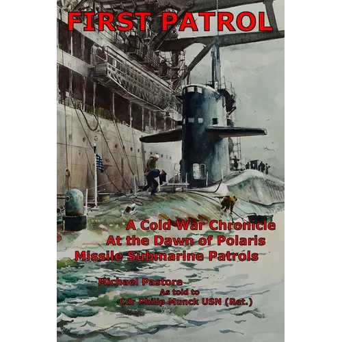 First Patrol: A Cold War Chronicle at the dawn of Polaris missile submarine patrols - Paperback