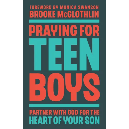 Praying for Teen Boys: Partner with God for the Heart of Your Son - Paperback
