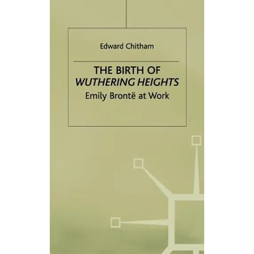 The Birth of Wuthering Heights: Emily Brontë at Work - Hardcover