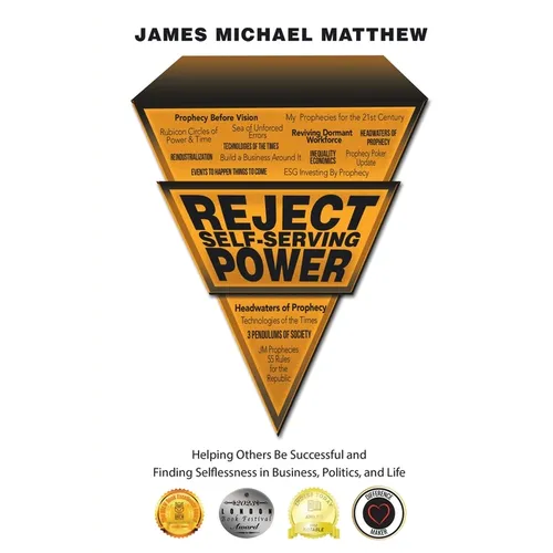 Reject Self-Serving Power: Helping Others Be Successful and Finding Selflessness in Business, Politics, and Life - Paperback