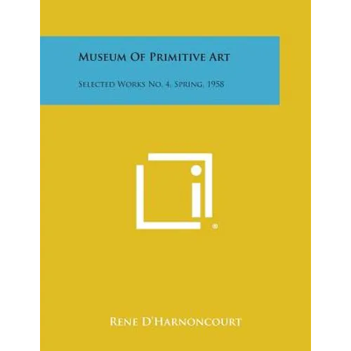 Museum Of Primitive Art: Selected Works No. 4, Spring, 1958 - Paperback