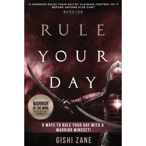 Rule Your Day: 8 Ways To Rule Your Day With A Warrior Mindset - Paperback