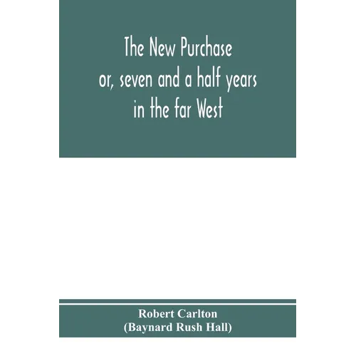 The new purchase: or, seven and a half years in the far West - Paperback