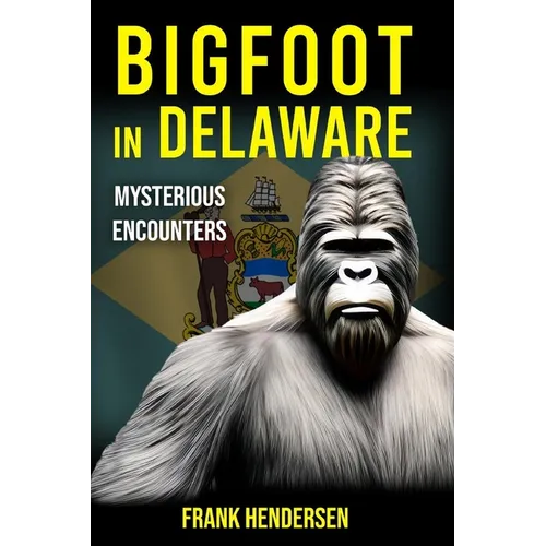Bigfoot in Delaware: Mysterious Encounters - Paperback