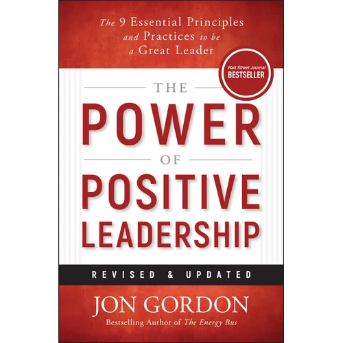 The Power of Positive Leadership, Revised & Updated: The 9 Essential Principles and Practices to Be a Great Leader - Hardcover
