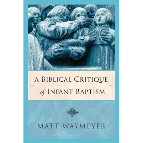 A Biblical Critique of Infant Baptism - Paperback