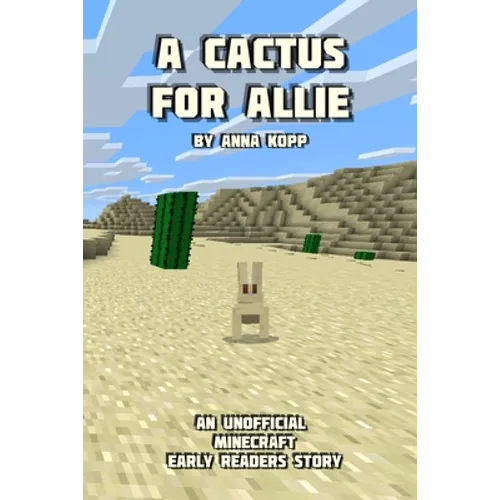 A Cactus For Allie: An Unofficial Minecraft Story For Early Readers - Paperback
