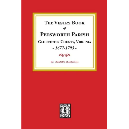 The Vestry Book of Petsworth Parish, Gloucester County Virginia, 1677-1793. - Paperback