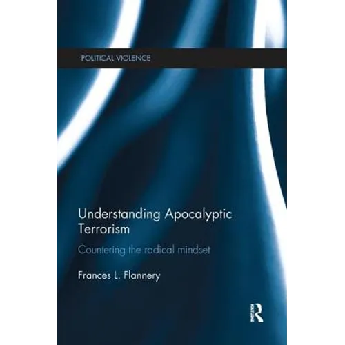 Understanding Apocalyptic Terrorism: Countering the Radical Mindset - Paperback