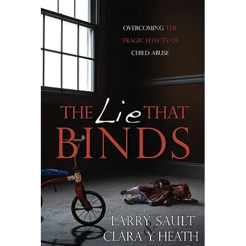 The Lie That Binds: Overcoming the Tragic Effects of Child Abuse - Paperback