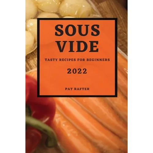 Sous Vide 2022: Tasty Recipes for Beginners - Paperback