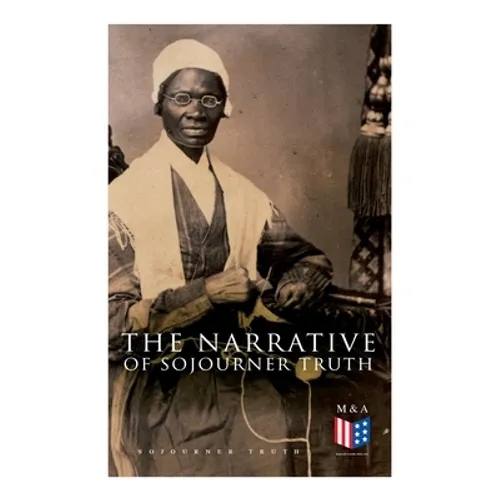 The Narrative of Sojourner Truth: Including Her Speech Ain't I a Woman? - Paperback