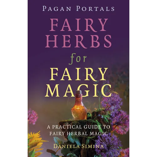 Pagan Portals - Fairy Herbs for Fairy Magic: A Practical Guide to Fairy Herbal Magic - Paperback