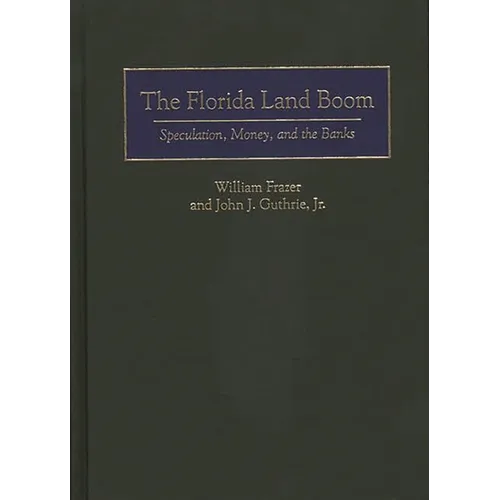 Florida Land Boom: Speculation, Money, and the Banks - Hardcover