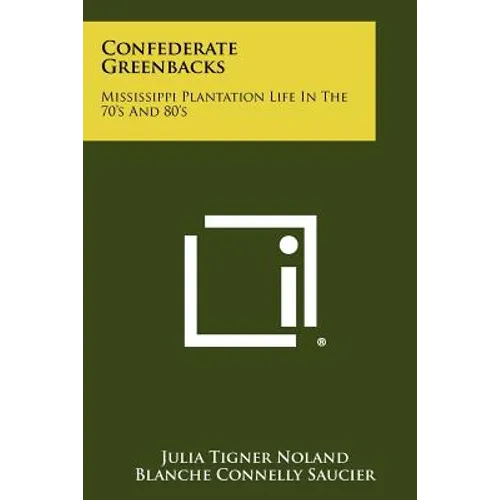 Confederate Greenbacks: Mississippi Plantation Life In The 70's And 80's - Paperback