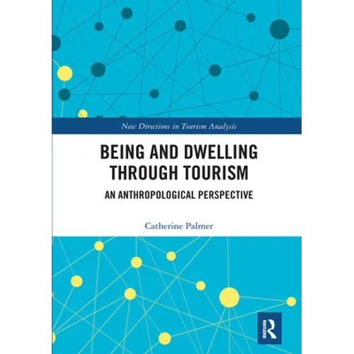 Being and Dwelling Through Tourism: An Anthropological Perspective - Paperback