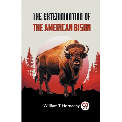 The Extermination Of The American Bison - Paperback