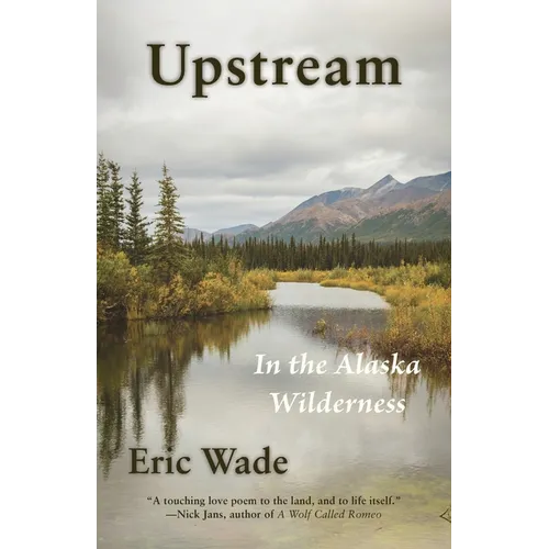 Upstream: In the Alaska Wilderness - Paperback