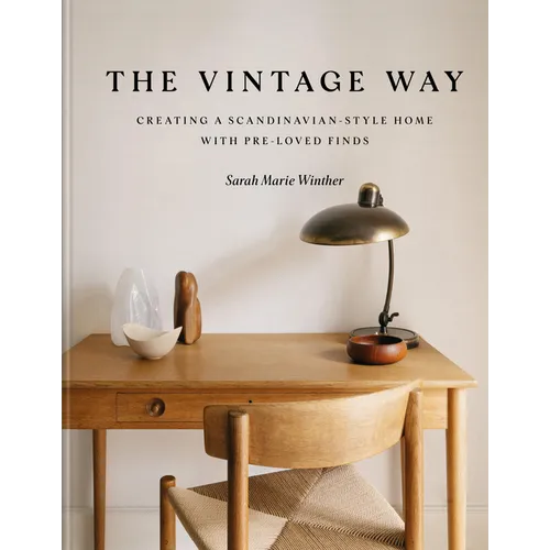 The Vintage Way: Creating a Scandinavian-Style Home with Pre-Loved Finds - Hardcover
