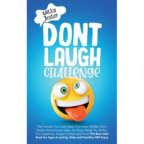 Don't Laugh Challenge: The Funniest Out Loud Jokes, One-Liners, Riddles, Brain Teasers, Knock-Knock Jokes, Fun Facts, Would You Rather, Trick - Paperback
