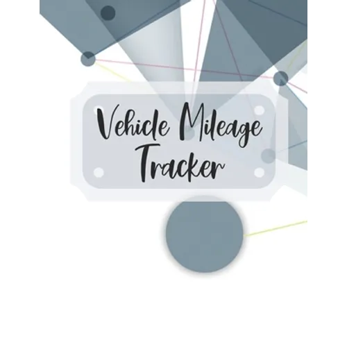 Vehicle Mileage Tracker: Record Your Business Miles for Tax Purposes - Paperback