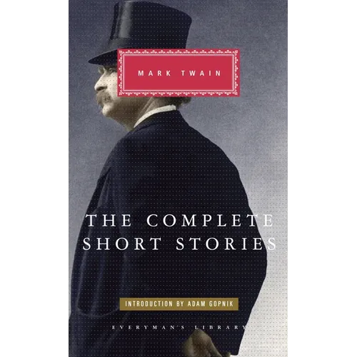 The Complete Short Stories of Mark Twain: Introduction by Adam Gopnik - Hardcover