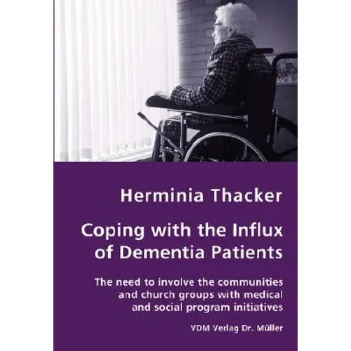 Coping with the Influx of Dementia Patients - The need to involve the communities and church groups with medical and social program initiatives - Paperback