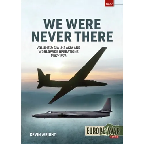 We Were Never There: Volume 2: CIA U-2 Asia and Worldwide Operations 1957-1974 - Paperback