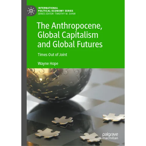 The Anthropocene, Global Capitalism and Global Futures: Times Out of Joint - Hardcover