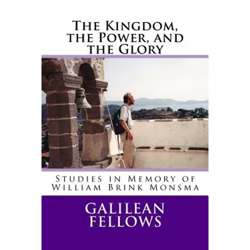 The Kingdom, the Power, and the Glory: Studies in Memory of William Brink Monsma - Paperback