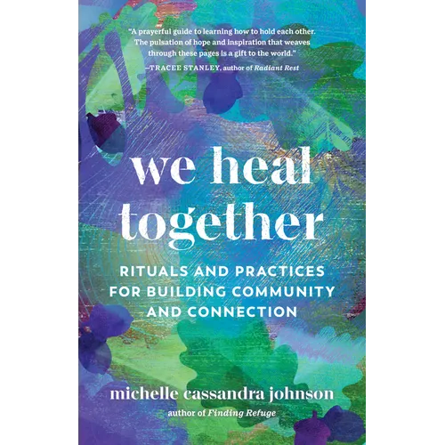 We Heal Together: Rituals and Practices for Building Community and Connection - Paperback