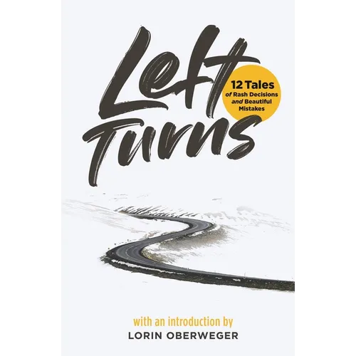 Left Turns: 12 Tales of Rash Decisions and Beautiful Mistakes - Paperback