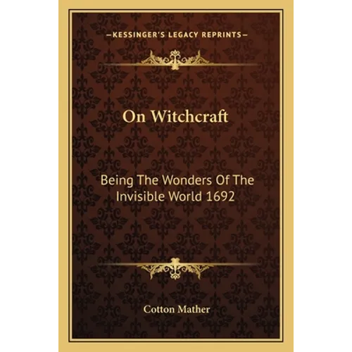 On Witchcraft: Being The Wonders Of The Invisible World 1692 - Paperback