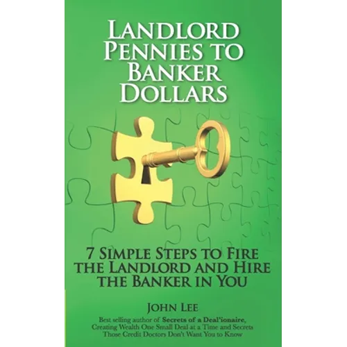 Landlord Pennies to Banker Dollars: 7 Simple Steps to Fire the Landlord and Hire the Banker in You - Paperback