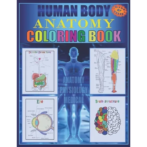 Human Body Anatomy Coloring Book: Anatomy and physiology illustration coloring book for kids and teens, Great christmas, thanksgiving, birthday gift f - Paperback