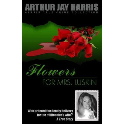 Flowers for Mrs. Luskin: Who ordered the deadly delivery for the millionaire's wife? - Paperback