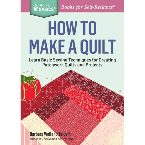 How to Make a Quilt: Learn Basic Sewing Techniques for Creating Patchwork Quilts and Projects - Paperback