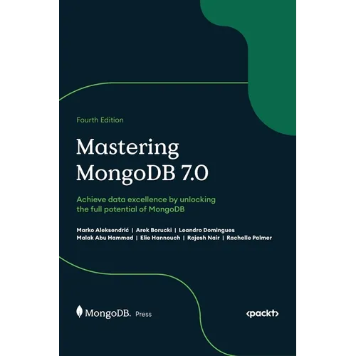 Mastering MongoDB 7.0 - Fourth Edition: Achieve data excellence by unlocking the full potential of MongoDB - Hardcover