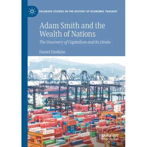 Adam Smith and the Wealth of Nations: The Discovery of Capitalism and Its Limits - Paperback