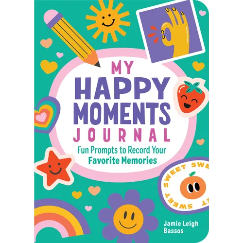 My Happy Moments Journal: Fun Prompts to Record Your Favorite Memories - Paperback