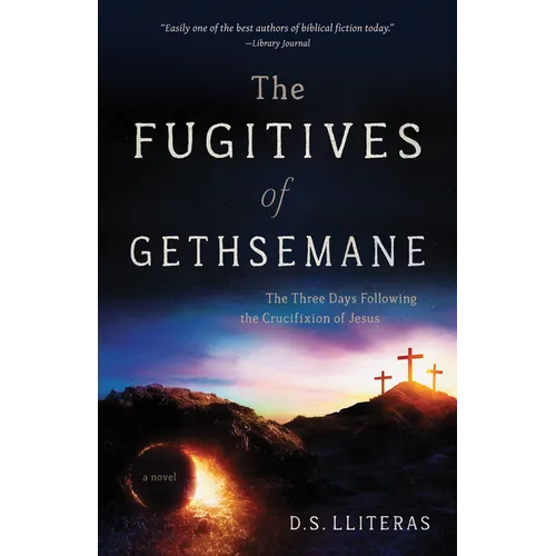 The Fugitives of Gethsemane: The Three Days Following the Crucifixion of Jesus - Paperback