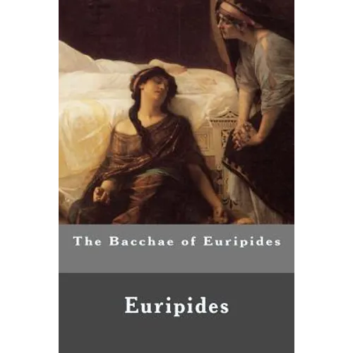 The Bacchae of Euripides - Paperback