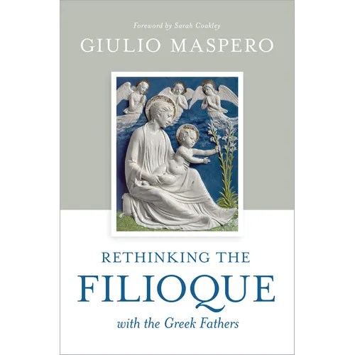 Rethinking the Filioque with the Greek Fathers - Hardcover