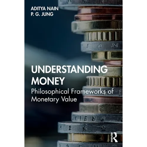 Understanding Money: Philosophical Frameworks of Monetary Value - Paperback