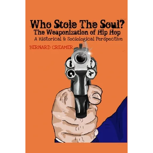 Who Stole the Soul? the Weaponization of Hip Hop: A Historical & Sociological Perspective - Paperback