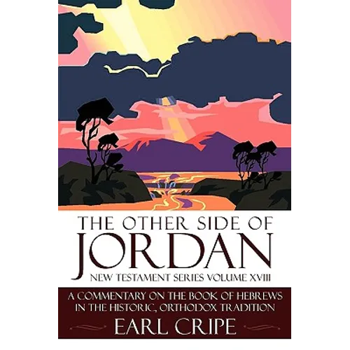 The Other Side of Jordan: A Commentary on the Book of Hebrews in the Historic, Orthodox Tradition: New Testament Series Volume XVIII - Paperback